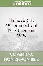 Il nuovo Cnr. 1º commento al DL 30 gennaio 1999 libro