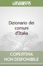 Dizionario dei comuni d'Italia libro