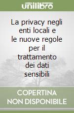 La privacy negli enti locali e le nuove regole per il trattamento dei dati sensibili libro