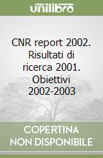 CNR report 2002. Risultati di ricerca 2001. Obiettivi 2002-2003 libro