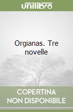 Orgianas. Tre novelle libro