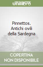 Pinnettos. Antichi ovili della Sardegna libro