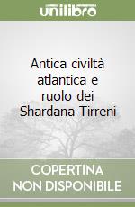 Antica civiltà atlantica e ruolo dei Shardana-Tirreni