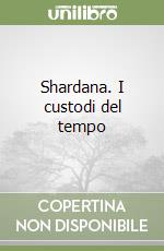 Shardana. I custodi del tempo libro