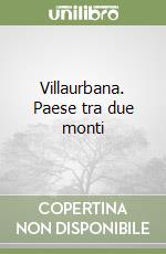 Villaurbana. Paese tra due monti libro