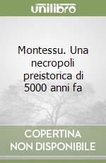 Montessu. Una necropoli preistorica di 5000 anni fa