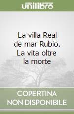 La villa Real de mar Rubio. La vita oltre la morte libro