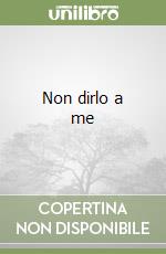 Non dirlo a me