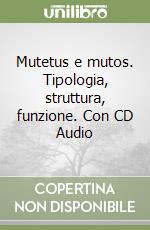 Mutetus e mutos. Tipologia, struttura, funzione. Con CD Audio libro