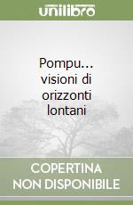 Pompu... visioni di orizzonti lontani