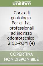 Corso di gnatologia. Per gli Ist. professionali ad indirizzo odontotecnico. 2 CD-ROM (4) libro