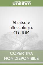 Shiatsu e riflessologia. CD-ROM