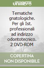 Tematiche gnatologiche. Per gli Ist. professionali ad indirizzo odontotecnico. 2 DVD-ROM libro