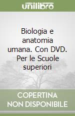 Biologia e anatomia umana. Con DVD. Per le Scuole superiori libro