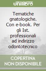 Tematiche gnatologiche. Con e-book. Per gli Ist. professionali ad indirizzo odontotecnico libro