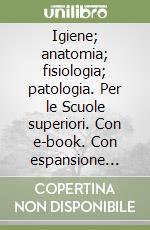 Igiene; anatomia; fisiologia; patologia. Per le Scuole superiori. Con e-book. Con espansione online. Vol. 2 libro