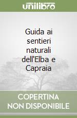 Guida ai sentieri naturali dell'Elba e Capraia