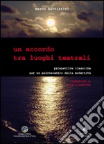 Un accordo tra luoghi teatrali. Prospettive classiche per un palcoscenico della modernità libro