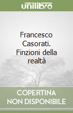 Francesco Casorati. Finzioni della realtà