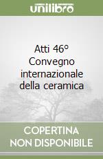 Atti 46° Convegno internazionale della ceramica libro