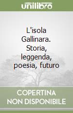 L'isola Gallinara. Storia, leggenda, poesia, futuro libro