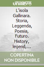 L'isola Gallinara. Storia, Leggenda, Poesia, Futuro. History, legend, poetry, future libro
