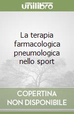 La terapia farmacologica pneumologica nello sport libro