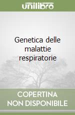 Genetica delle malattie respiratorie libro