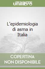 L'epidemiologia di asma in Italia