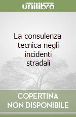 La consulenza tecnica negli incidenti stradali libro