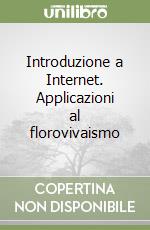 Introduzione a Internet. Applicazioni al florovivaismo libro