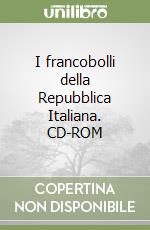 I francobolli della Repubblica Italiana. CD-ROM libro