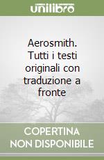 Aerosmith. Tutti i testi originali con traduzione a fronte libro