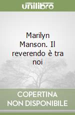 Marilyn Manson. Il reverendo è tra noi libro