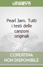 Pearl Jam. Tutti i testi delle canzoni originali libro