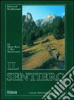 Il sentiero. Dal Monte Rosa al Mar Mediterraneo. Grande traversata delle Alpi libro