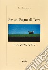 Per un pugno di terra. Ediz. italiana e inglese libro