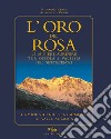 L'oro del Rosa. Le miniere aurifere tra Ossola e Valsesia nel '700. Uomini, vicende e strumenti in valle Anzasca libro