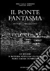 Il ponte fantasma. Isonzo Maggio 1917. Un episodio di battaglia notturna vissuto da Paolo Caccia Dominioni libro