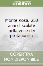 Monte Rosa. 250 anni di scalate nella voce dei protagonisti libro