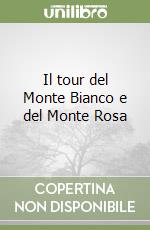 Il tour del Monte Bianco e del Monte Rosa libro