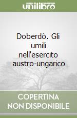 Doberdò. Gli umili nell'esercito austro-ungarico libro