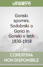 Goriski spomini. Sodobniki o Gorici in Goriski v letih 1830-1918 libro