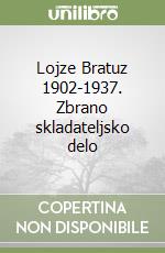 Lojze Bratuz 1902-1937. Zbrano skladateljsko delo libro