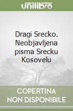 Dragi Srecko. Neobjavljena pisma Srecku Kosovelu