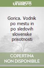 Gorica. Vodnik po mestu in po sledovih slovenske prisotnosti libro