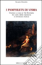 I pamphlets di Visma. Uomini e cose in val Bormida tra culto della memoria e revisione storica libro