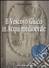 Il vescovo Guido in Acqui medioevale libro