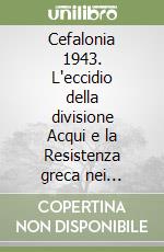 Cefalonia 1943. L'eccidio della divisione Acqui e la Resistenza greca nei ricordi di un ragazzo