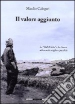 Il valore aggiunto. Le «valli unite» e la ricerca del mondo migliore possibile libro